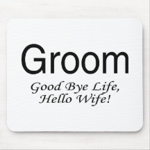 Groom Good Bye Life Hello Wife Mousepads
