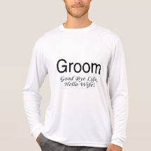 Groom Good Bye Life Hello Wife Tshirts