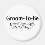 Groom To Be Good Bye Life Hello Wife Magnets