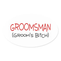 Groomsman Grooms Bitch Sticker