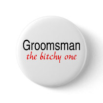 Groomsman (The Bitchy One) Button