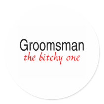 Groomsman The Bitchy One Sticker
