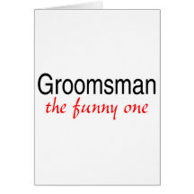 Groomsman The Funny One Cards