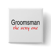 Groomsman (The Sexy One) Pin
