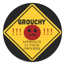 Grouchy - Approach At Your Own Risk! Round Sticker