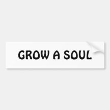 Grow a soul bumper stickers