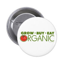 Grow, Buy, Eat Organic Pinback Buttons