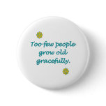 Grow Old Gracefully buttons