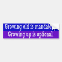 Growing old is mandatory bumper stickers