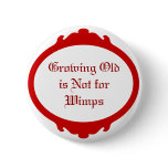 Growing Old is not for Wimps buttons