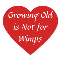 Growing Old is not for Wimps Heart Stickers