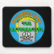 Growing Older 21st Birthday Gifts Mouse Pad