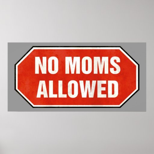 Grunge 'No Moms Allowed' sign Posters