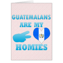 Guatemalans are my Homies Cards
