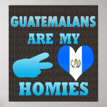 Guatemalans are my Homies Print