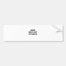 Guess Who's Out On Parole Bumper Stickers