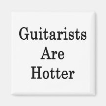 Guitarists Are Hotter Fridge Magnet
