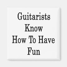 Guitarists Know How To Have Fun Magnets