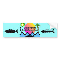 Gulf Oil Spill T-Shirts "Man Will Destory Himself" Bumper Sticker