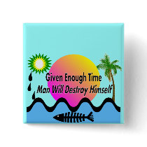 Gulf Oil Spill T-Shirts "Man Will Destory Himself" Pinback Buttons