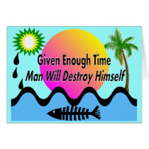 Gulf Oil Spill T-Shirts "Man Will Destory Himself" Greeting Cards
