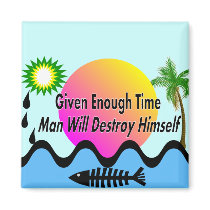 Gulf Oil Spill T-Shirts "Man Will Destory Himself" Fridge Magnet