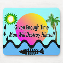 Gulf Oil Spill T-Shirts "Man Will Destory Himself" Mouse Pad