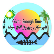 Gulf Oil Spill T-Shirts "Man Will Destory Himself" Round Sticker