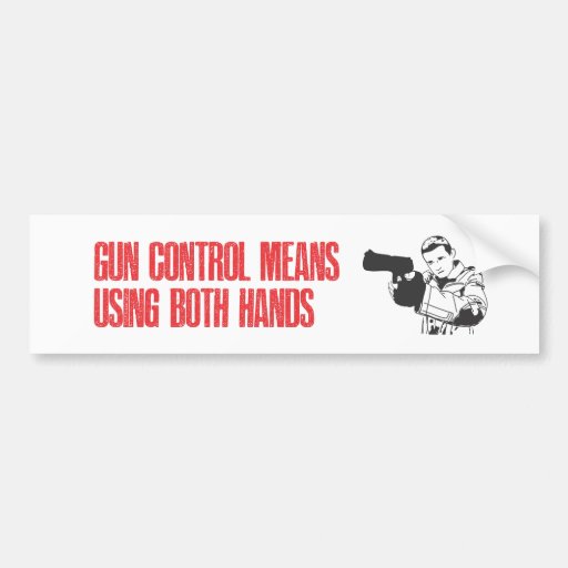 Gun control means using both hands bumper stickers