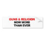 GUNS AND RELIGION NOW MORE THAN EVER BUMPER STICKERS