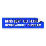 GUNS DON'T KILL PEOPLE,DRIVERS WITH CELL PHONES DO bumper stickers