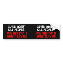 Guns Don't Kill People, Funny Dad/Daughter Bumper Stickers