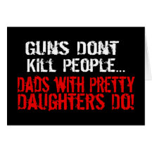 Guns Don't Kill People, Funny Dad/Daughter Cards