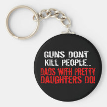Guns Don't Kill People, Funny Dad/Daughter Key Chains