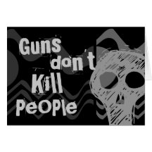 Guns don't kill people, SERIAL KILLERS Kill People Greeting Cards