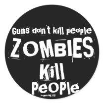 Guns don't kill people, ZOMBIES Kill People
