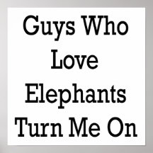 Guys Who Love Elephants Turn Me On Poster