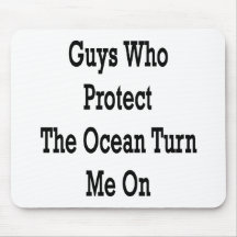 Guys Who Protect The Ocean Turn Me On Mousepads