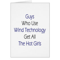 Guys Who Use Wind Technology Get All The Hot Girls Greeting Cards
