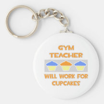 Gym Teacher ... Will Work For Cupcakes Key Chain