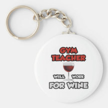 Gym Teacher ... Will Work For Wine Keychain