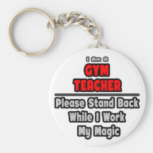 Gym Teacher...Work My Magic Keychains