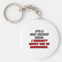 Gym Teacher .. You Wouldn't Understand Keychain