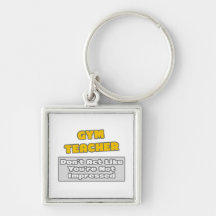 Gym Teacher .. You're Impressed Keychains