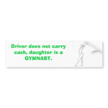 gymnast, Driver does not carry cash, daughter i... Bumper Stickers