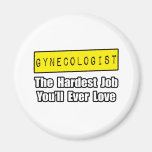 Gynecologist...Hardest Job You'll Ever Love Refrigerator Magnets