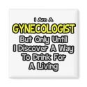 Gynecologist Joke .. Drink for a Living magnets