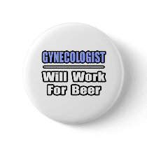 Gynecologist...Will Work For Beer