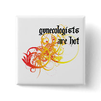 Gynecologists Are Hot Pinback Buttons
