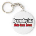 Gynecologists Make Great Lovers keychains